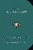 The Bride of Messina di Friedrich Schiller edito da Kessinger Publishing