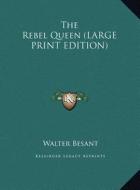 The Rebel Queen di Walter Besant edito da Kessinger Publishing