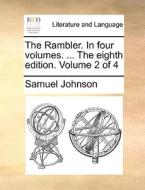 The Rambler. In Four Volumes. ... The Eighth Edition. Volume 2 Of 4 di Samuel Johnson edito da Gale Ecco, Print Editions