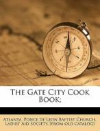 The Gate City Cook Book; edito da Nabu Press