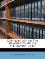 Complete Works: The Memoirs Of Mr. C.j. di William Makepeace Thackeray edito da Nabu Press