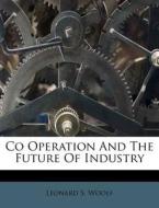 Co Operation And The Future Of Industry di Leonard S. Woolf edito da Nabu Press