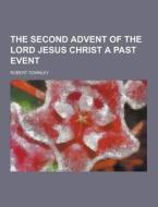 The Second Advent Of The Lord Jesus Christ A Past Event di Robert Townley edito da Theclassics.us