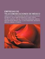 Empresas de telecomunicaciones de México di Source Wikipedia edito da Books LLC, Reference Series