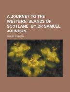 A Journey To The Western Islands Of Scotland, By Dr Samuel Johnson di United States General Accounting Office, Samuel Johnson edito da Rarebooksclub.com