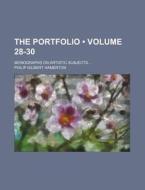 The Portfolio (volume 28-30); Monographs On Artistic Subjects di Philip Gilbert Hamerton edito da General Books Llc