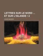 Lettres Sur Le Nord Et Sur L'islande (2) di Xavier Marmier edito da General Books Llc
