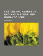 Castles and Abbeys of England in Poetic and Romantic Lore di Edw Schuch edito da Rarebooksclub.com