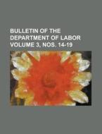 Bulletin of the Department of Labor Volume 3, Nos. 14-19 di Anonymous edito da Rarebooksclub.com
