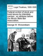 Federal Control Of Stock And Bond Issues di George Woodward Wickersham edito da Gale Ecco, Making of Modern Law