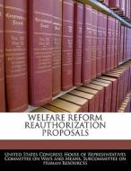 Welfare Reform Reauthorization Proposals edito da Bibliogov