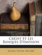 Credit Et Les Banques D'Emission di Victor Bonnet edito da Nabu Press
