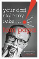 Your Dad Stole My Rake: And Other Family Dilemmas di Tom Papa edito da ST MARTINS PR