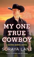 My One True Cowboy di Soraya Lane edito da ST MARTINS PR