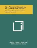 The Physical Characters of the Cook Islanders: Memoirs of the Bernice P. Bishop Museum, V12, No. 1 di Harry Lionel Shapiro, Peter Henry Buck edito da Literary Licensing, LLC