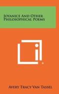 Joyanice and Other Philosophical Poems di Avery Tracy Van Tassel edito da Literary Licensing, LLC