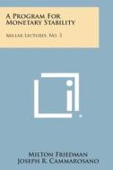 A Program for Monetary Stability: Millar Lectures, No. 3 di Milton Friedman edito da Literary Licensing, LLC