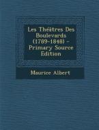 Les Theatres Des Boulevards (1789-1848) di Maurice Albert edito da Nabu Press