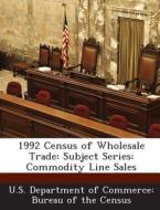 1992 Census Of Wholesale Trade edito da Bibliogov