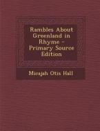 Rambles about Greenland in Rhyme di Micajah Otis Hall edito da Nabu Press