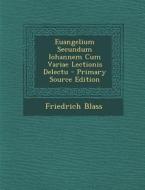 Euangelium Secundum Iohannem Cum Variae Lectionis Delectu di Friedrich Blass edito da Nabu Press