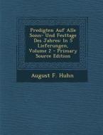 Predigten Auf Alle Sonn- Und Festtage Des Jahres: In 5 Lieferungen, Volume 2 di August F. Huhn edito da Nabu Press
