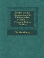 Etudes Sur Les Mouvements de L'Atmosphere, Volume 1 - Primary Source Edition di CM Guldberg edito da Nabu Press