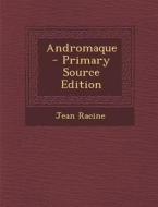 Andromaque - Primary Source Edition di Jean Racine edito da Nabu Press