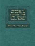Genealogy of the Family of Stockett, 1558-1892 - Primary Source Edition di Frank Henry Stockett edito da Nabu Press
