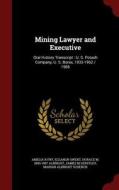 Mining Lawyer And Executive di Amelia R Fry, Eleanor Swent, Horace M 1890-1987 Albright edito da Andesite Press
