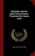 Euripides And The Spirit Of His Dramas. Translated By James Loeb di James Loeb, Paul Decharme edito da Andesite Press