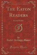 The Eaton Readers di Isabel Kellogg Moore edito da Forgotten Books