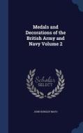 Medals And Decorations Of The British Army And Navy Volume 2 di John Horsley Mayo edito da Sagwan Press