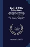 The Spell Of The Italian Lakes di William Denison McCrackan edito da Sagwan Press