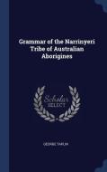 Grammar of the Narrinyeri Tribe of Australian Aborigines di George Taplin edito da CHIZINE PUBN