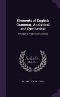 Elements Of English Grammar, Analytical And Synthetical di William Colgrove Kenyon edito da Palala Press