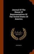 Journal Of The House Of Representatives Of The United States Of America di Anonymous edito da Arkose Press
