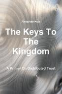 The Keys To The Kingdom di Alexander Kyte edito da Lulu.com