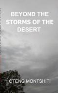 beyond the storms of the desert di Oteng Montshiti edito da Blurb