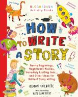 How to Write a Story di Simon Cheshire edito da Bloomsbury Publishing PLC