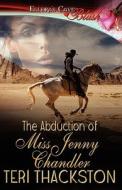 The Abduction Of Miss Jenny Chandler di Teri Thackston edito da Ellora\'s Cave