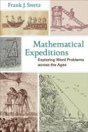 Mathematical Expeditions - Exploring Word Problems  Across the Ages di Frank J. Swetz edito da Johns Hopkins University Press