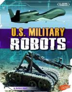 U.S. Military Robots di Barbara Susan Alpert edito da CAPSTONE PR