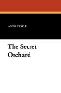 The Secret Orchard di Agnes Castle, Egerton Castle, Charles D. Williams edito da Wildside Press