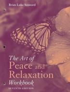 The Art of Peace and Relaxation Workbook di Brian Luke Seaward edito da Jones and Bartlett Publishers, Inc