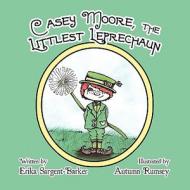 Casey Moore, the Littlest Leprechaun di Erika Sargent-Barker edito da America Star Books