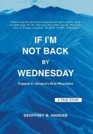 If I'm Not Back By Wednesday di Geoffrey B. Haddad edito da FriesenPress