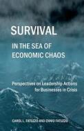 Survival in the Sea of Economic Chaos: Perspectives on Leadership Actions for Businesses in Crisis di Carol L. Fatuzzo edito da Createspace