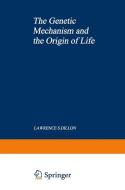 The Genetic Mechanism and the Origin of Life di Lawrence Dillon edito da Springer US