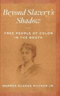 Beyond Slavery's Shadow di Warren Eugene Milteer Jr. edito da The University Of North Carolina Press